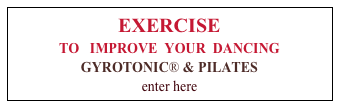 EXERCISE
TO   IMPROVE  YOUR  DANCING
GYROTONIC® & PILATES
enter here



